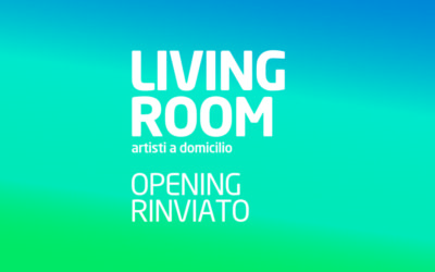 LIVING ROOM – artisti a domicilio: opening rinviato
